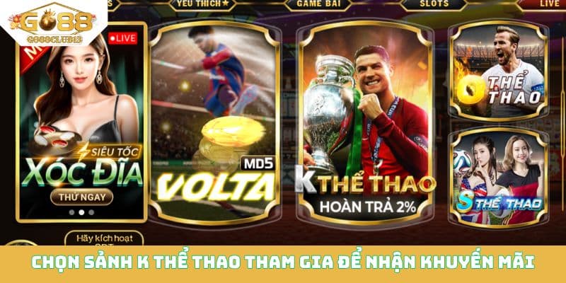 Chọn sảnh K Thể thao tham gia để nhận khuyến m&atilde;i