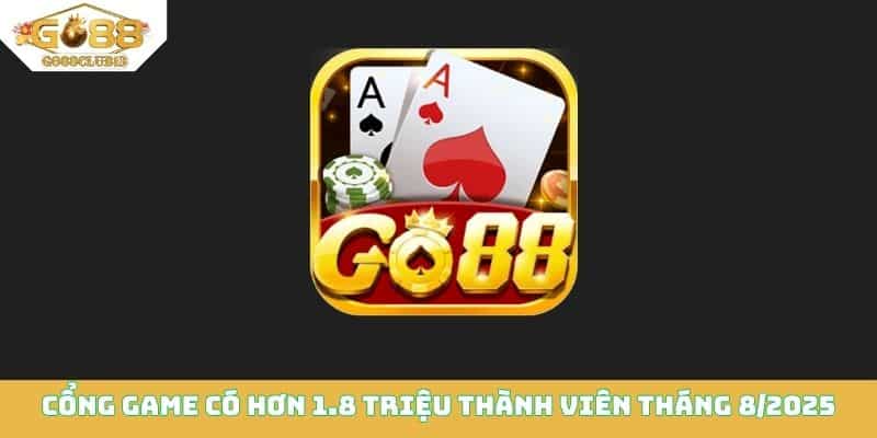 Cổng game có hơn 1.8 triệu thành viên tháng 8/2025