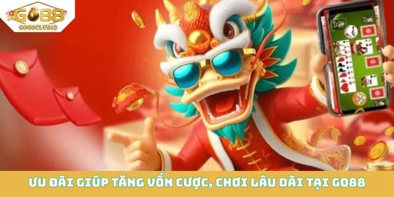 Sự kiện ưu đãi giúp hội viên tăng vốn cược, chơi lâu dài tại Go88